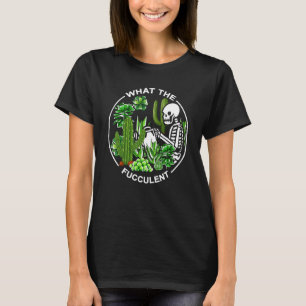 What The Fucculent Succulents Gardening Skeleton T-Shirt