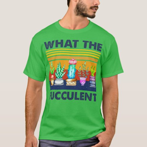 What The Fucculent T_Shirt