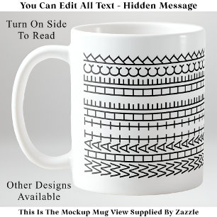 What The Heck Custom Hidden Message 142BW Quote Coffee Mug