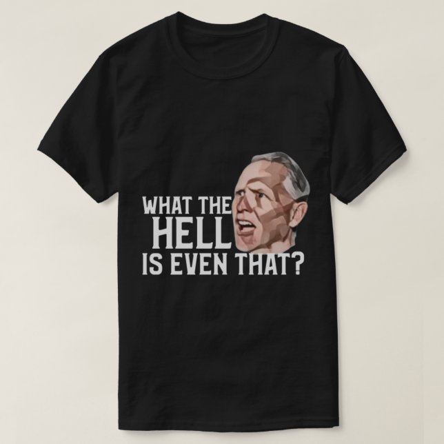 What the hell is even that meme funny gag    T-Shirt (Design Front)