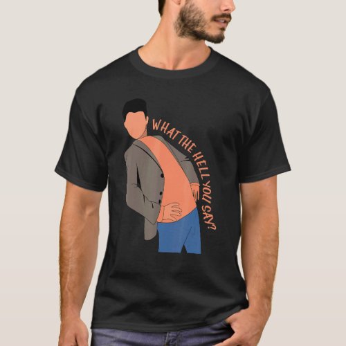 What The Hell You Say Meme  Steven He  Quote 1 T_Shirt