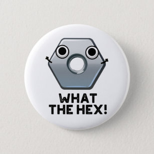 What The Hex Funny Hexagon Shape Pun Button