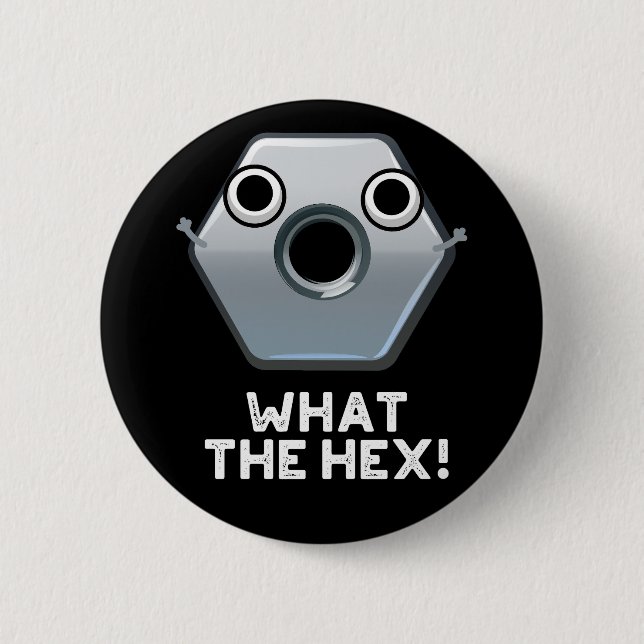 What The Hex Funny Hexagon Shape Pun Dark BG Button (Front)