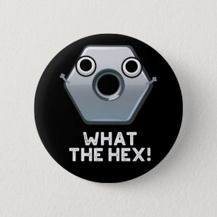 What The Hex Funny Hexagon Shape Pun Dark BG Button