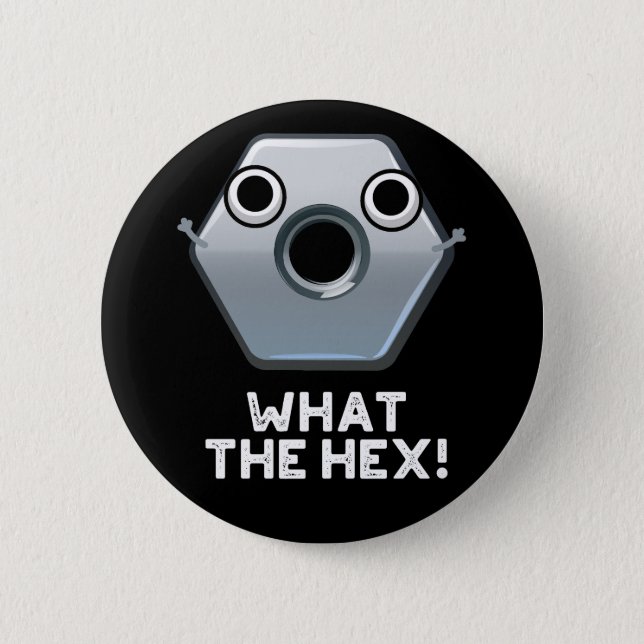 What The Hex Funny Hexagon Shape Pun Dark BG Button (Front)