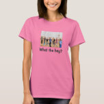 What The Hey? T-shirt at Zazzle