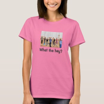 What The Hey? T-shirt by FuzzyCozy at Zazzle