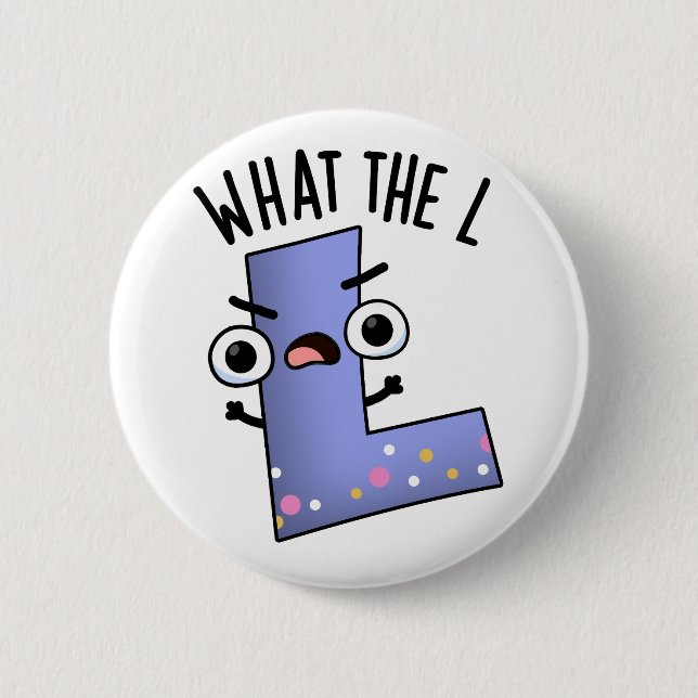 What The L Funny Letter L Pun  Button (Front)