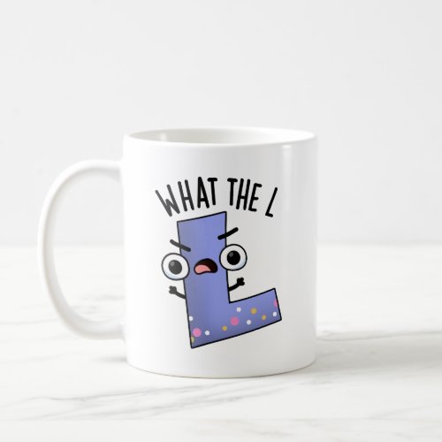 What The L Funny Letter L Pun  Coffee Mug