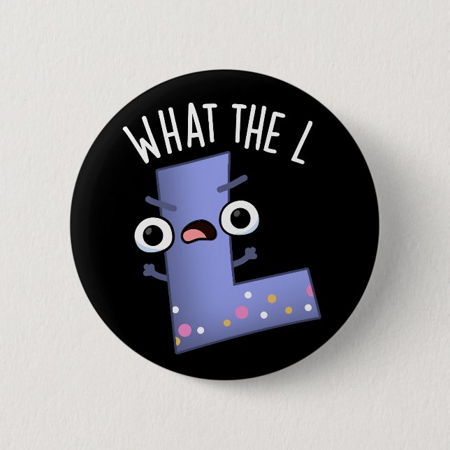 What The L Funny Letter L Pun Dark BG Button (Front)