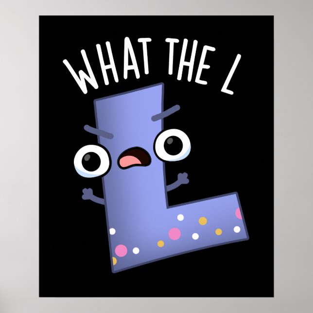 What The L Funny Letter L Pun Dark BG Poster (Front)