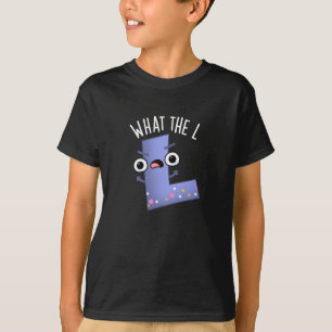 What The L Funny Letter L Pun Dark BG T-Shirt