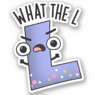 What The L Funny Letter L Pun Sticker