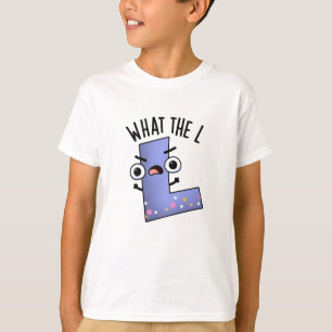 What The L Funny Letter L Pun T-Shirt