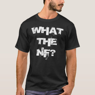 WHAT THE NF? T-Shirt