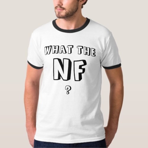WHAT THE NF  T_Shirt