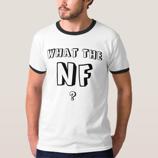 WHAT THE, NF, ? T-Shirt (Front)