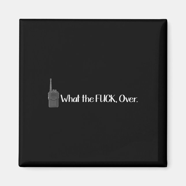 What The Over Walkie Talkie Funny Radio  Magnet (Front)