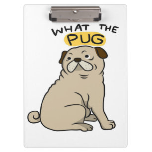 What The Pug Cute Fat Pug Clipboard