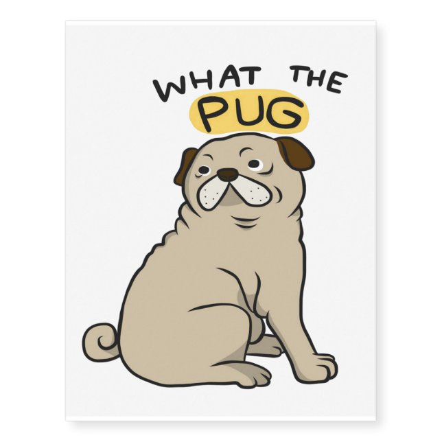 What The Pug Cute Fat Pug Temporary Tattoos (Front)