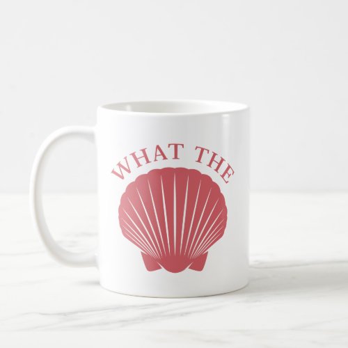 What The Shell Coffee Mug