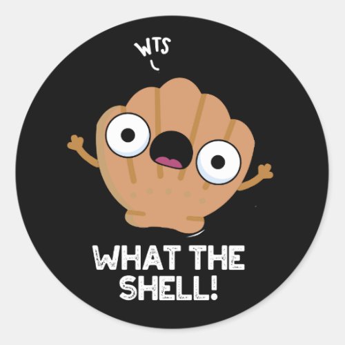 What The Shell Funny Animal Sea Shell Pun Dark BG Classic Round Sticker