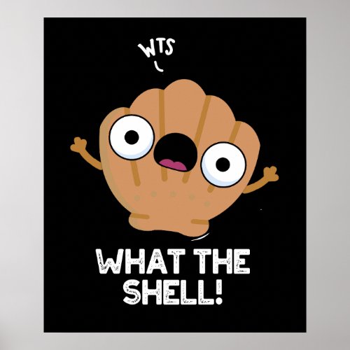 What The Shell Funny Animal Sea Shell Pun Dark BG Poster