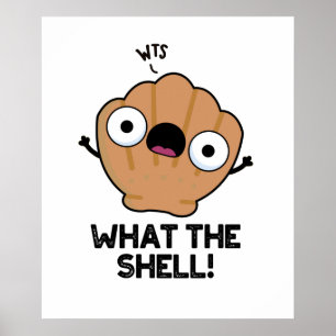 What The Shell Funny Animal Sea Shell Pun Poster