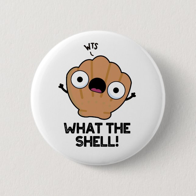 What The Shell Funny Sea Shell Pun  Button (Front)