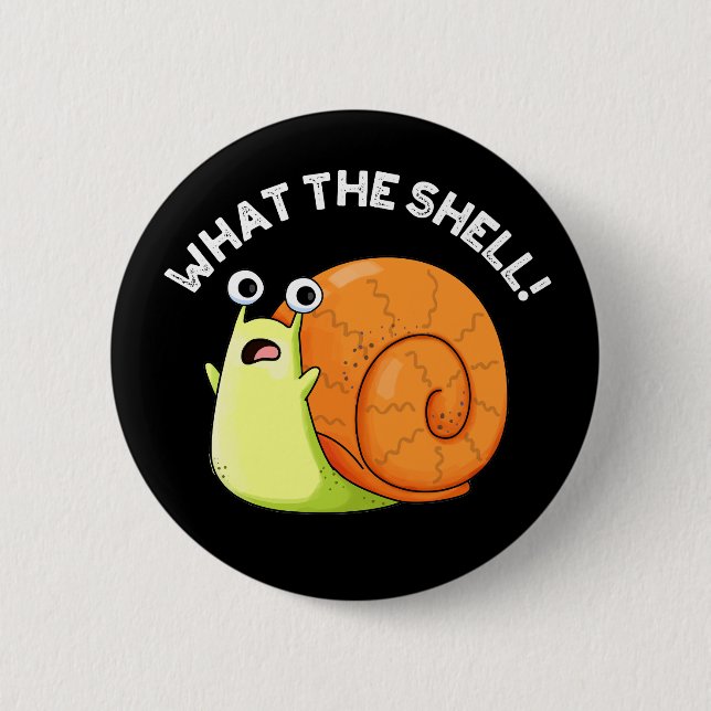 What The Shell Funny Snail Pun Dark BG Button (Front)
