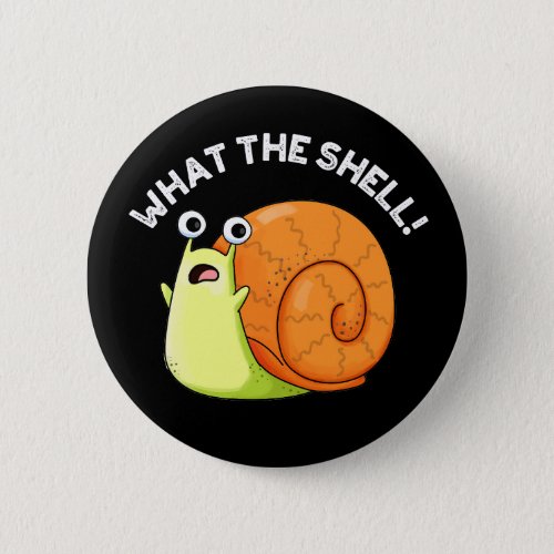 What The Shell Funny Snail Pun Dark BG Button