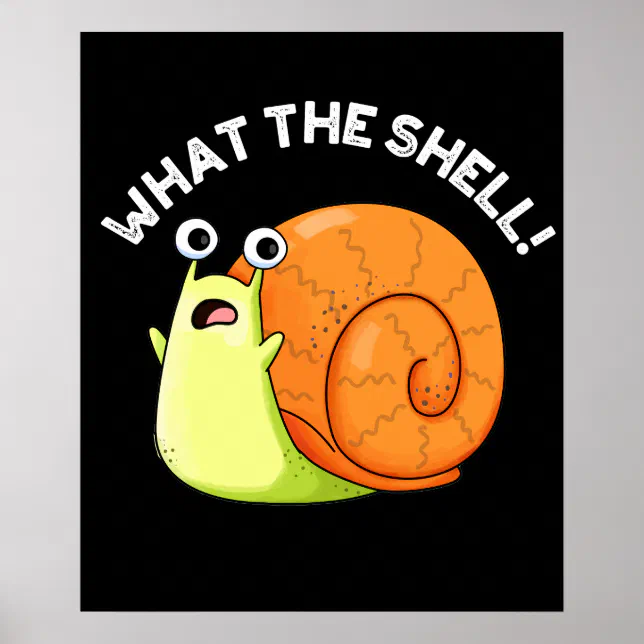 Shell Funnie What The Shell Funny Snail Pun Dark BG Poster | Zazzle