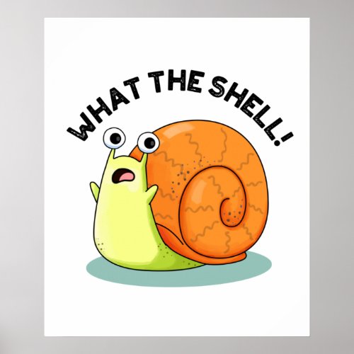 What The Shell Funny Snail Puns Poster