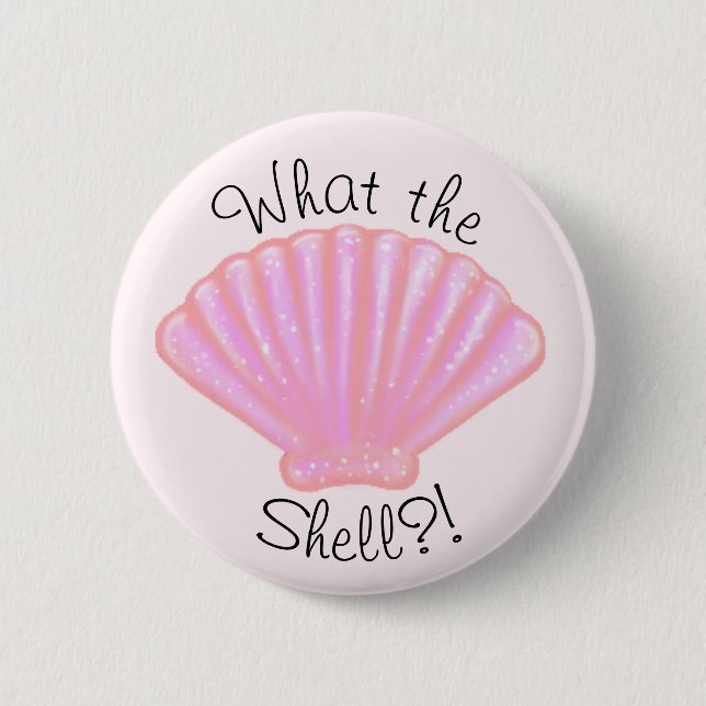 What the shell?! pinback button (Front)
