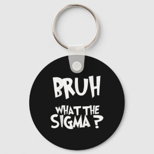 What The Sigma Bruh Funny Kids Teens Youth Meme Sa Keychain