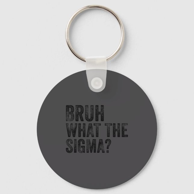 What The Sigma Bruh Funny Saying Adult Sarcastic M Keychain (Front)