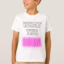 What the sigma gen alpha tshirt pink