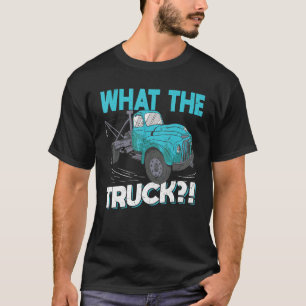 What The Truck Tow Trucker T-Shirt