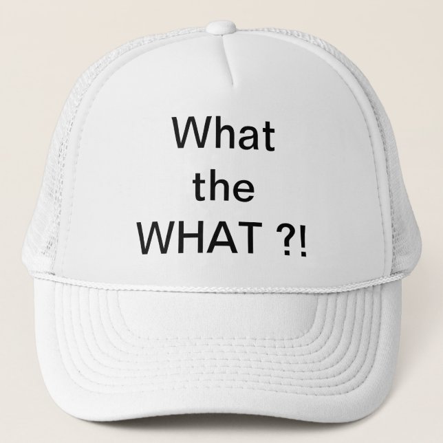 What the WHAT?! hat (Front)