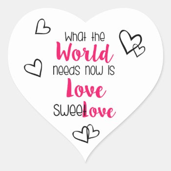 What The World Needs Now Is Love Sweet Love Design Heart Sticker by Dmargie1029 at Zazzle