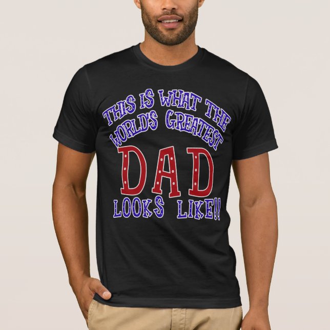 What the World's Greatest Dad Looks Like! T-Shirt (Front)