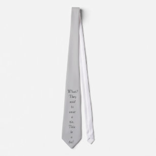 What? They said to wear a tie, this is a tie! Neck Tie