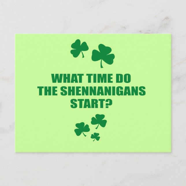 WHAT TIME DO THE SHENNANIGANS START POSTCARD (Front)