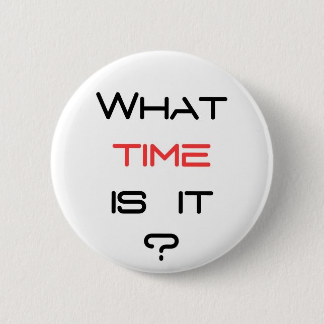 What time is it ? pinback button (Front)