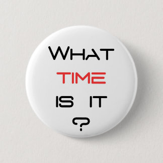 What time is it ? pinback button