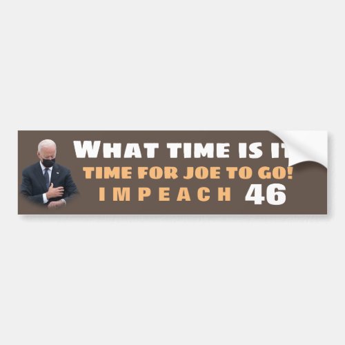 What Time Is It  Time To Impeach 46 Bumper Sticke Bumper Sticker