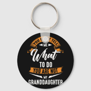 What To Do You Are Not My Granddaughter Keychain
