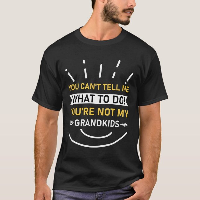 what to do! you're not my grandkids T-Shirt (Front)