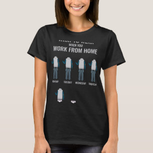 What To Wear Work From Home Telecommuter T-Shirt