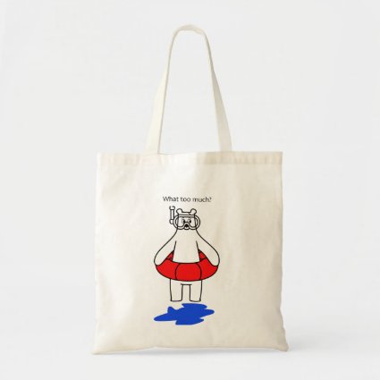 What too much? tote bag